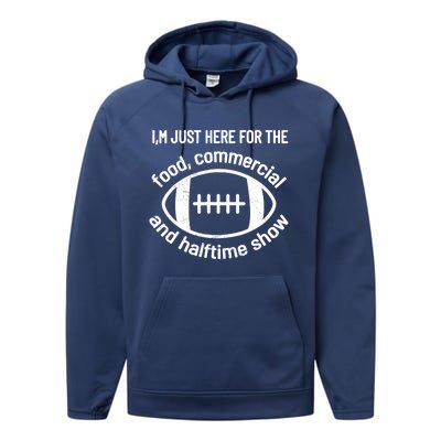 I'm Just Here For The Food Commercials And Halftime Show Gift Performance Fleece Hoodie