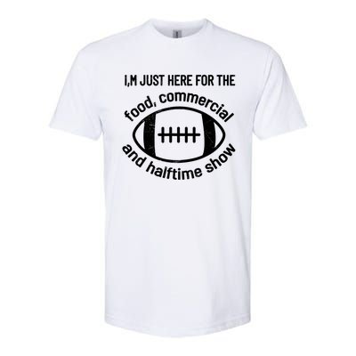 I'm Just Here For The Food Commercials And Halftime Show Gift Softstyle CVC T-Shirt