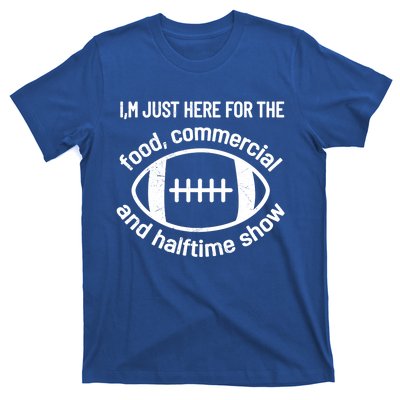 I'm Just Here For The Food Commercials And Halftime Show Gift T-Shirt