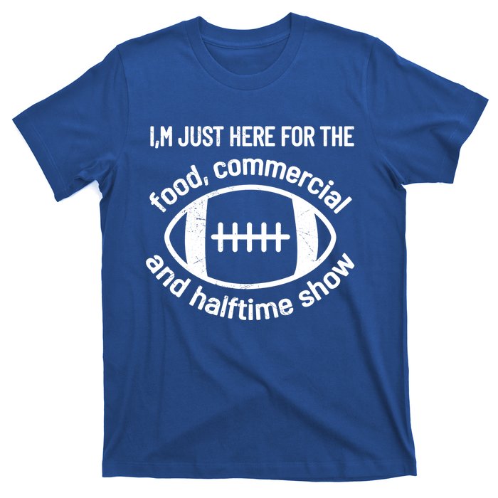 I'm Just Here For The Food Commercials And Halftime Show Gift T-Shirt