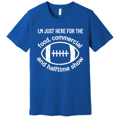 I'm Just Here For The Food Commercials And Halftime Show Gift Premium T-Shirt