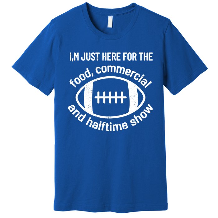 I'm Just Here For The Food Commercials And Halftime Show Gift Premium T-Shirt