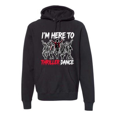 IM Just Here To Thriller Dance Funny Halloween Zombie Party Premium Hoodie