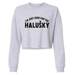 Im Just Here For The Haluški Funny Slovak Food Slovakian Gift Cropped Pullover Crew