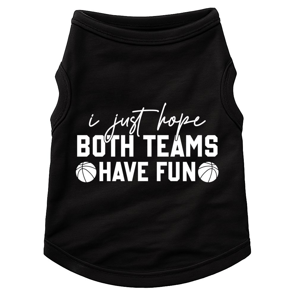 I Just Hope Both Teams Have Fun White Tee Basketball Lovers Gift Doggie Tank