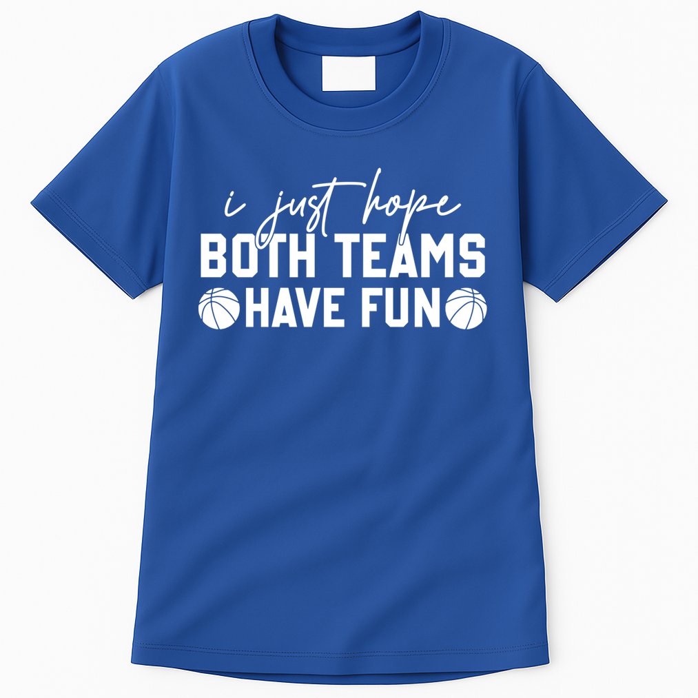 I Just Hope Both Teams Have Fun White Tee Basketball Lovers Gift Tall T-Shirt