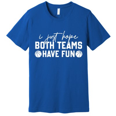 I Just Hope Both Teams Have Fun White Tee Basketball Lovers Gift Premium T-Shirt