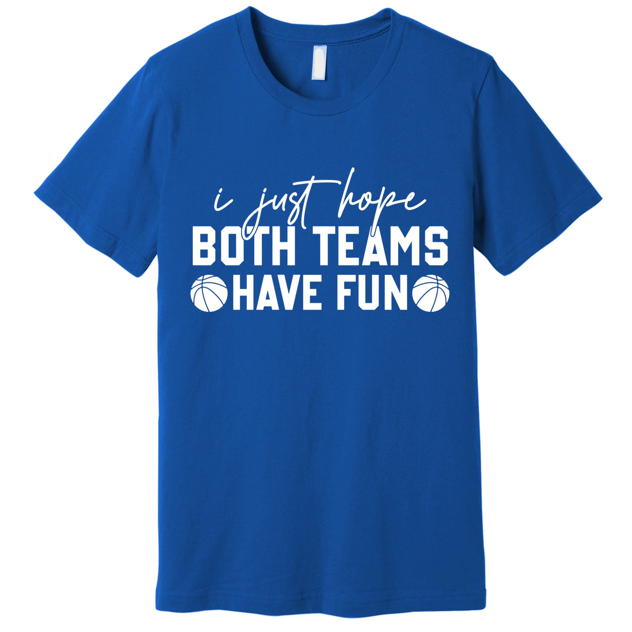 I Just Hope Both Teams Have Fun White Tee Basketball Lovers Gift Premium T-Shirt