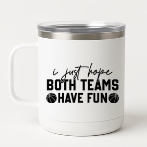 I Just Hope Both Teams Have Fun White Tee Basketball Lovers Gift 12 oz Stainless Steel Tumbler Cup