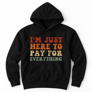 IM Just Here To Pay For Everything Humor Sarcasm Mom Dad Hoodie