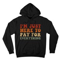 IM Just Here To Pay For Everything Humor Sarcasm Mom Dad Hoodie