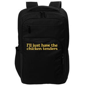 Ill Just Have The Chicken Tenders Funny Impact Tech Backpack