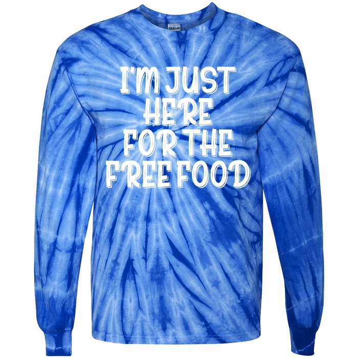 I'm Just Here For The Free Food Meaningful Gift Funny Gift Tie-Dye Long Sleeve Shirt