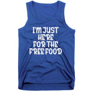 I'm Just Here For The Free Food Meaningful Gift Funny Gift Tank Top