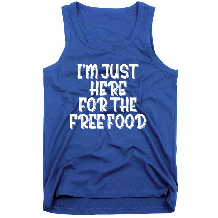 I'm Just Here For The Free Food Meaningful Gift Funny Gift Tank Top