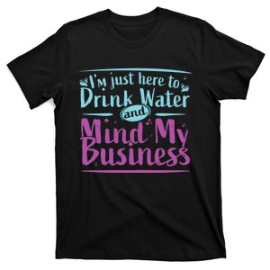 Im Just Here To Drink Water And Mind My Business Soca Party T-Shirt