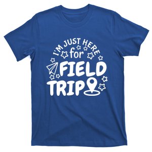 IM Just Here For The Field Trip Teacher Field Day Great Gift T-Shirt