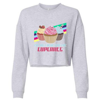 I’M Just Here For The Cupcakes Quote Pastry Baker Gift Cropped Pullover Crew