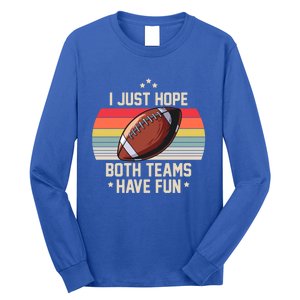 I Just Hope Both Teams Have Fun Funny Football Meaningful Gift Long Sleeve Shirt