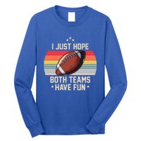 I Just Hope Both Teams Have Fun Funny Football Meaningful Gift Long Sleeve Shirt