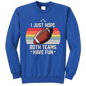 I Just Hope Both Teams Have Fun Funny Football Meaningful Gift Sweatshirt