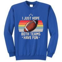 I Just Hope Both Teams Have Fun Funny Football Meaningful Gift Sweatshirt