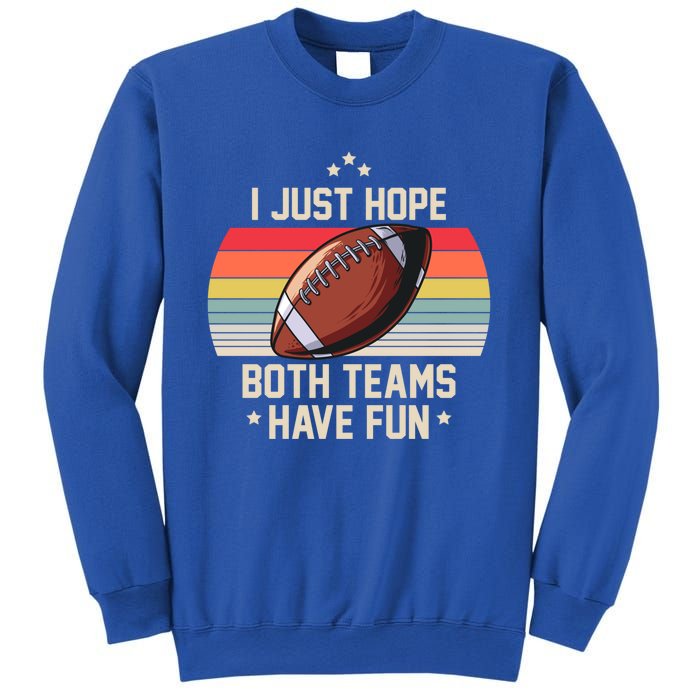 I Just Hope Both Teams Have Fun Funny Football Meaningful Gift Sweatshirt