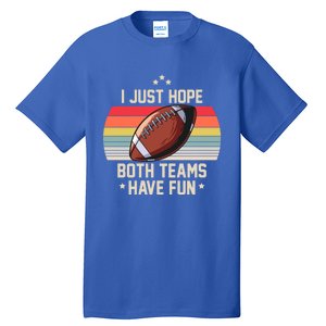 I Just Hope Both Teams Have Fun Funny Football Meaningful Gift Tall T-Shirt