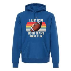 I Just Hope Both Teams Have Fun Funny Football Meaningful Gift Premium Hoodie