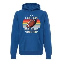 I Just Hope Both Teams Have Fun Funny Football Meaningful Gift Premium Hoodie