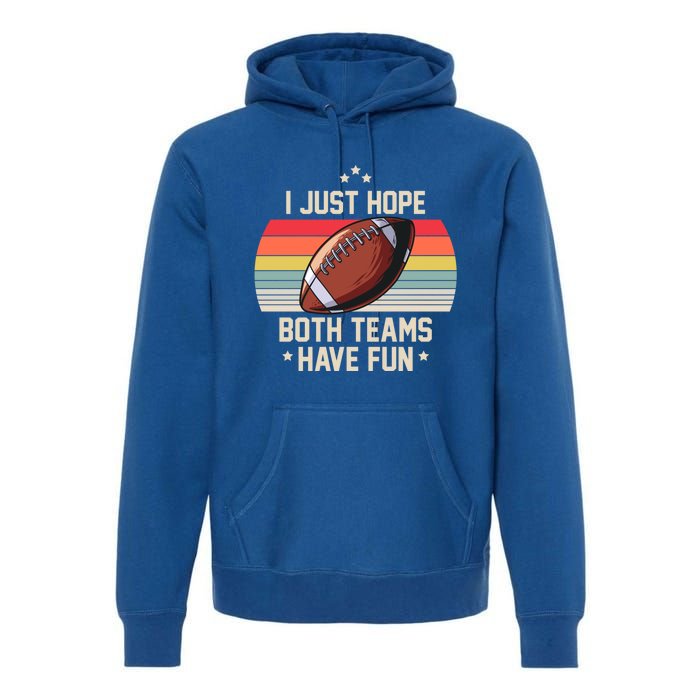 I Just Hope Both Teams Have Fun Funny Football Meaningful Gift Premium Hoodie