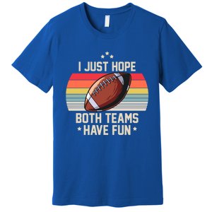 I Just Hope Both Teams Have Fun Funny Football Meaningful Gift Premium T-Shirt