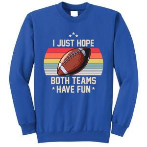 I Just Hope Both Teams Have Fun Funny Football Meaningful Gift Tall Sweatshirt