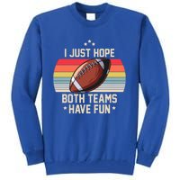 I Just Hope Both Teams Have Fun Funny Football Meaningful Gift Tall Sweatshirt