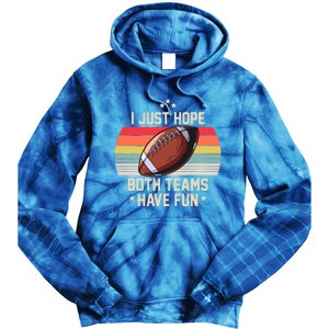 I Just Hope Both Teams Have Fun Funny Football Meaningful Gift Tie Dye Hoodie