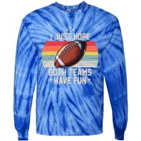 I Just Hope Both Teams Have Fun Funny Football Meaningful Gift Tie-Dye Long Sleeve Shirt