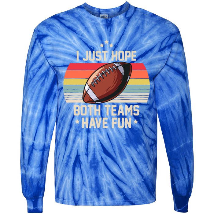 I Just Hope Both Teams Have Fun Funny Football Meaningful Gift Tie-Dye Long Sleeve Shirt