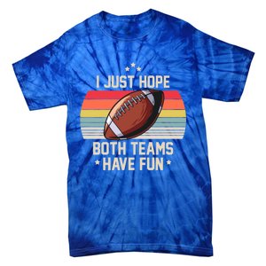 I Just Hope Both Teams Have Fun Funny Football Meaningful Gift Tie-Dye T-Shirt