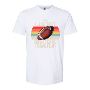 I Just Hope Both Teams Have Fun Funny Football Meaningful Gift Softstyle CVC T-Shirt