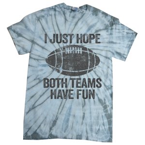 I Just Hope Both Teams Have Fun Game Day Football Tie-Dye T-Shirt