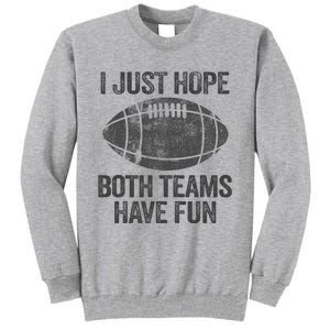 I Just Hope Both Teams Have Fun Game Day Football Tall Sweatshirt