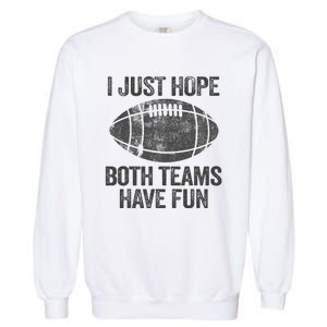 I Just Hope Both Teams Have Fun Game Day Football Garment-Dyed Sweatshirt