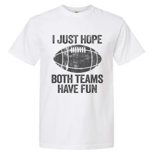 I Just Hope Both Teams Have Fun Game Day Football Garment-Dyed Heavyweight T-Shirt