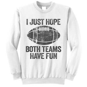 I Just Hope Both Teams Have Fun Game Day Football Sweatshirt