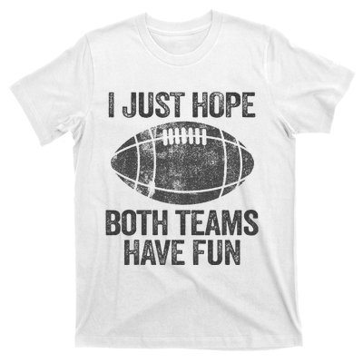 I Just Hope Both Teams Have Fun Game Day Football T-Shirt