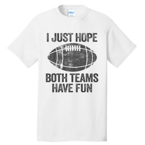 I Just Hope Both Teams Have Fun Game Day Football Tall T-Shirt