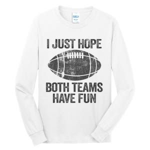 I Just Hope Both Teams Have Fun Game Day Football Tall Long Sleeve T-Shirt