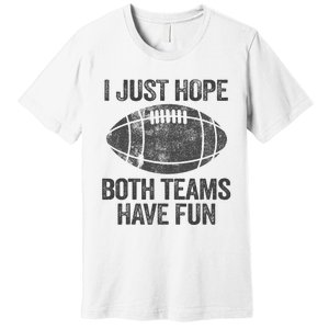 I Just Hope Both Teams Have Fun Game Day Football Premium T-Shirt