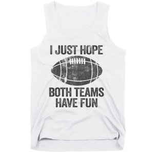 I Just Hope Both Teams Have Fun Game Day Football Tank Top