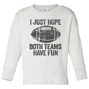 I Just Hope Both Teams Have Fun Game Day Football Toddler Long Sleeve Shirt